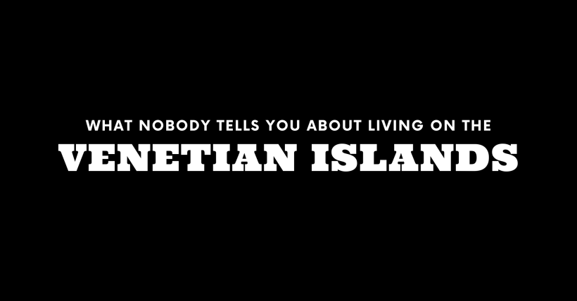 What Nobody Tells You About Living on the Venetian Islands
